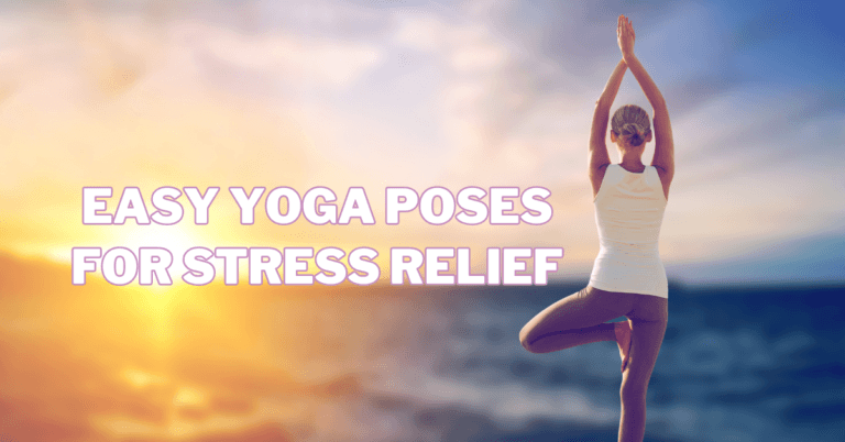 Easy Yoga Poses For Stress Relief