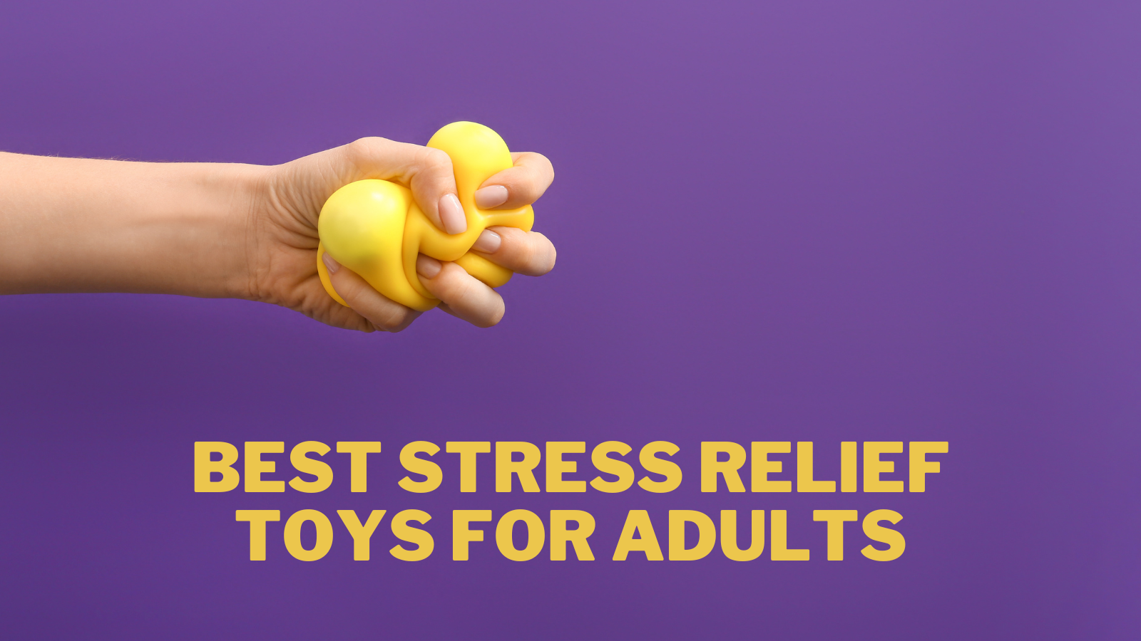 Best Stress Relief Toys For Adults In 2023 Close To Nature