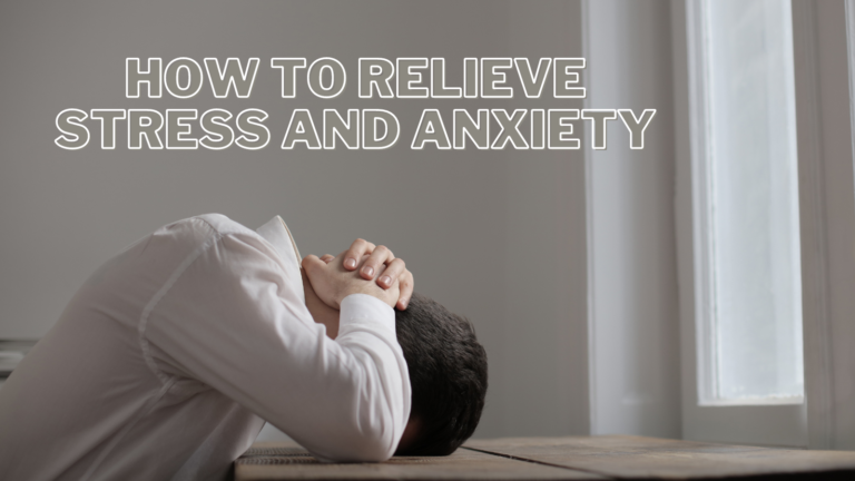 How To Relieve Stress And Anxiety
