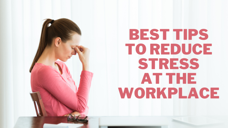 Best Tips To Reduce Stress At The Workplace