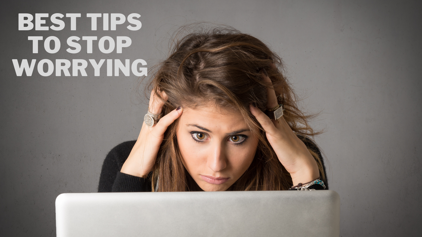 Best Tips To Stop Worrying