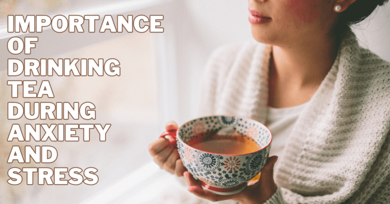 Importance Of Drinking Tea During Anxiety And Stress