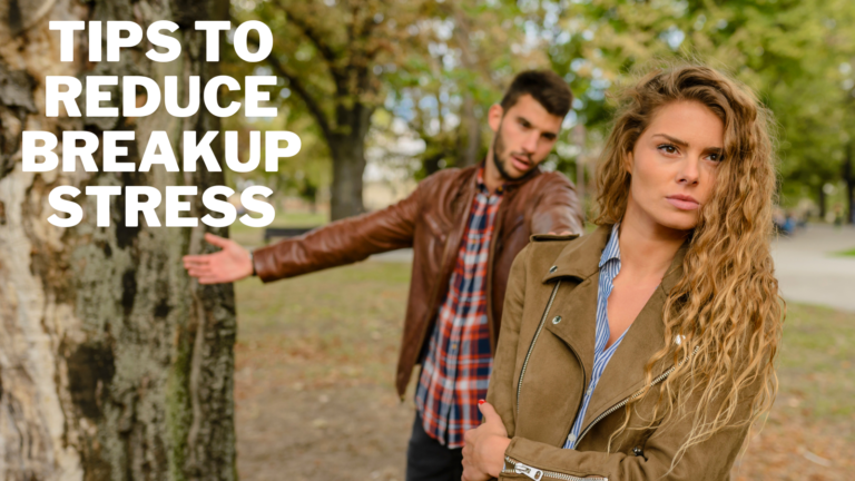 Best Tips To Reduce Breakup Stress