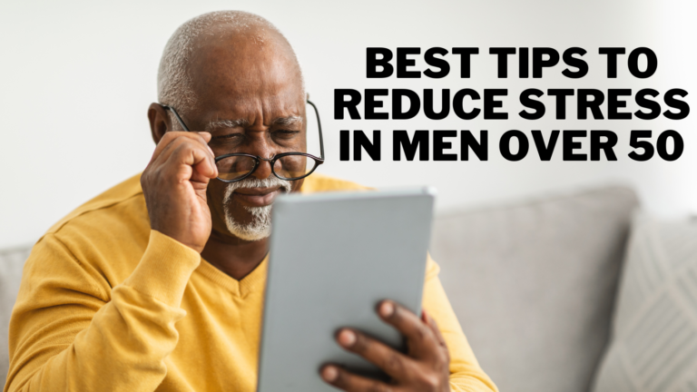 Best Tips To Reduce Stress In Men Over 50