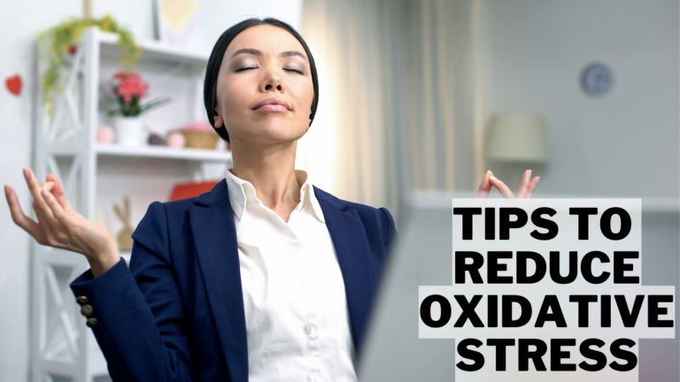 Best Tips To Reduce Oxidative Stress