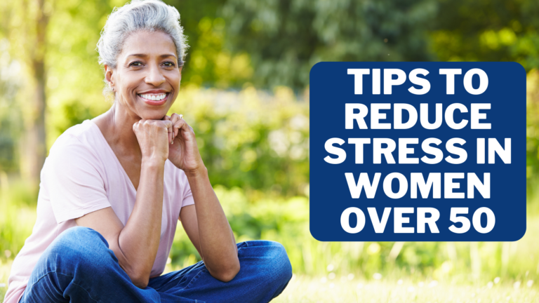 Best Tips To Reduce Stress In Women Over 50