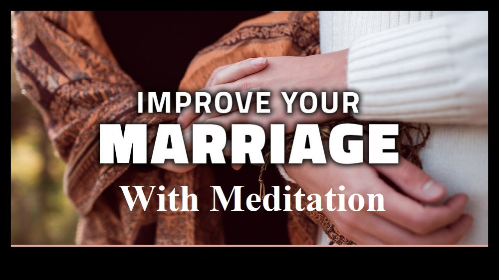 How To Improve Your Marriage With Meditation