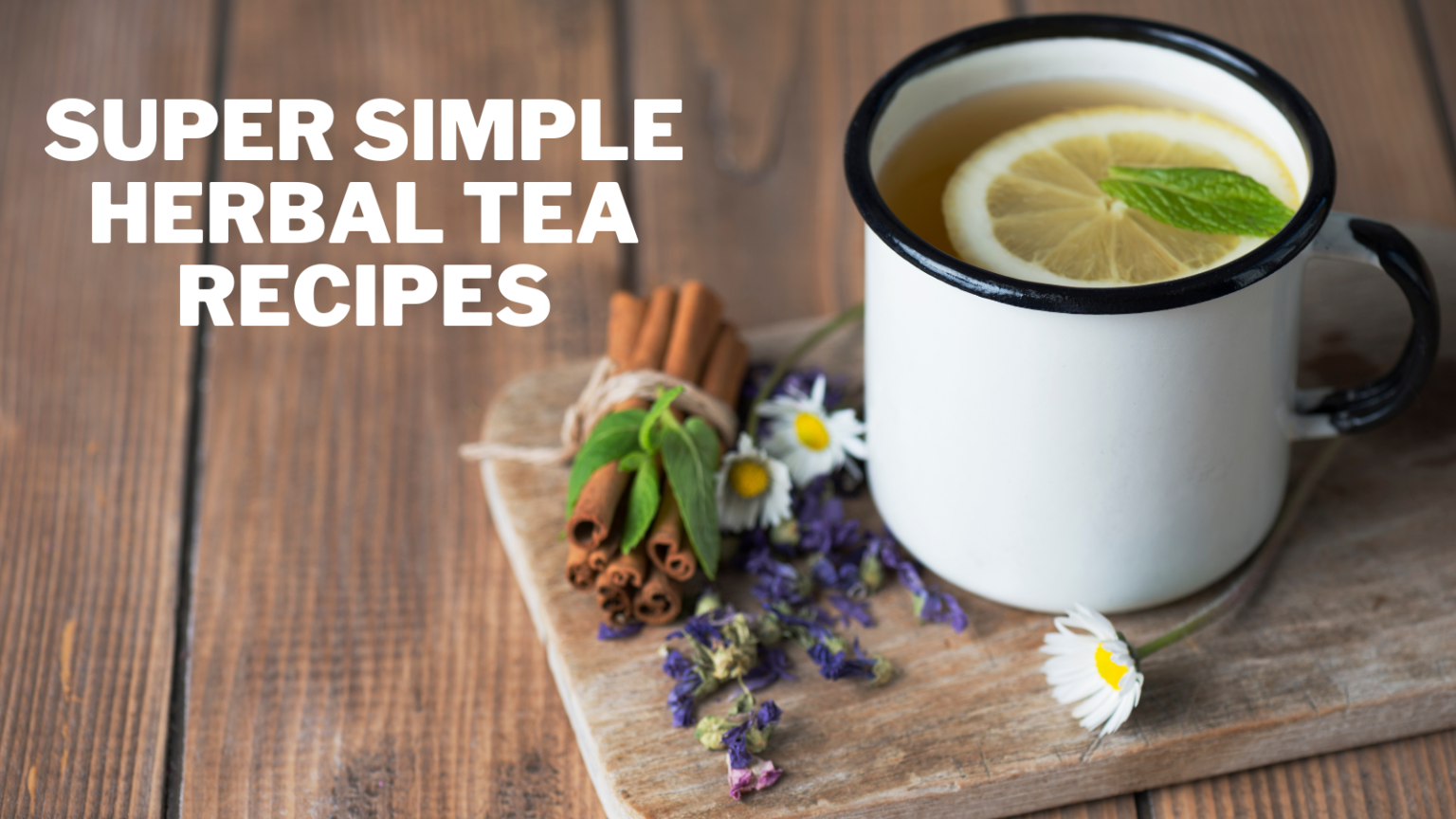 Super Simple Herbal Tea Recipes In 2023 Close To Nature