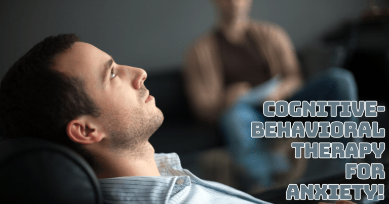 Cognitive-Behavioural Therapy For Anxiety