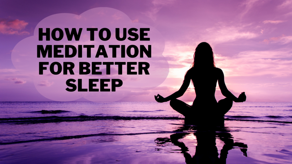 How To Use Meditation For Better Sleep In 2023