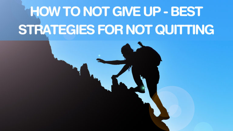 How To Not Give Up – Best Strategies For Not Quitting