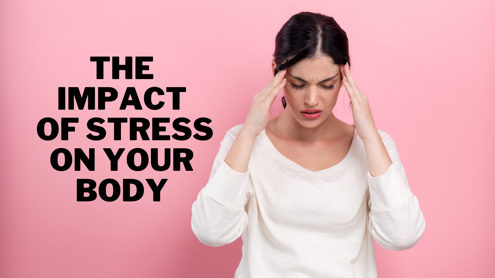 The Impact Of Stress On Your Body