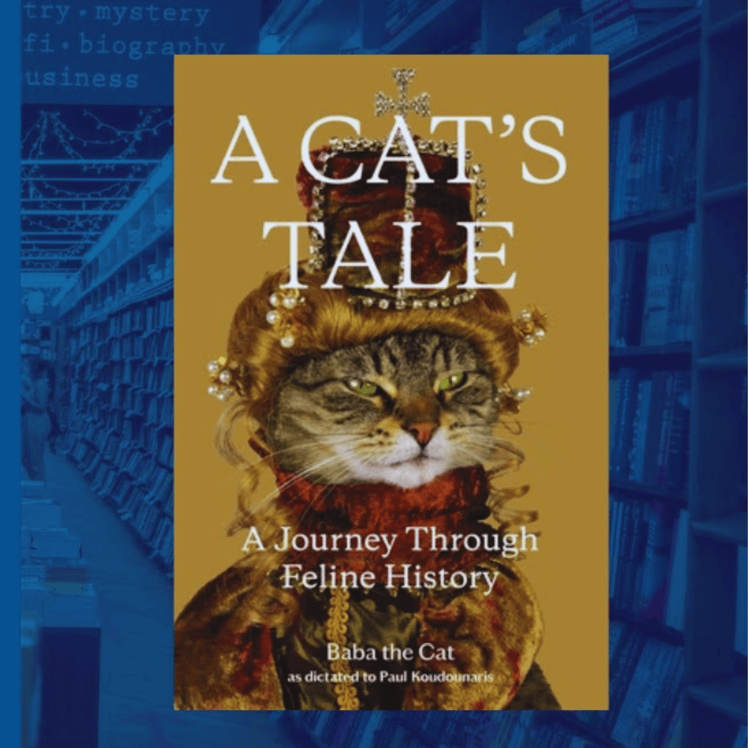 A Cat’s Tale: A Journey Through Feline History by Baba the Cat (as dictated to Paul Koudounaris)