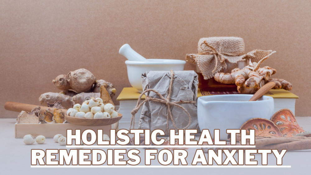 Best Holistic Health Remedies For Anxiety