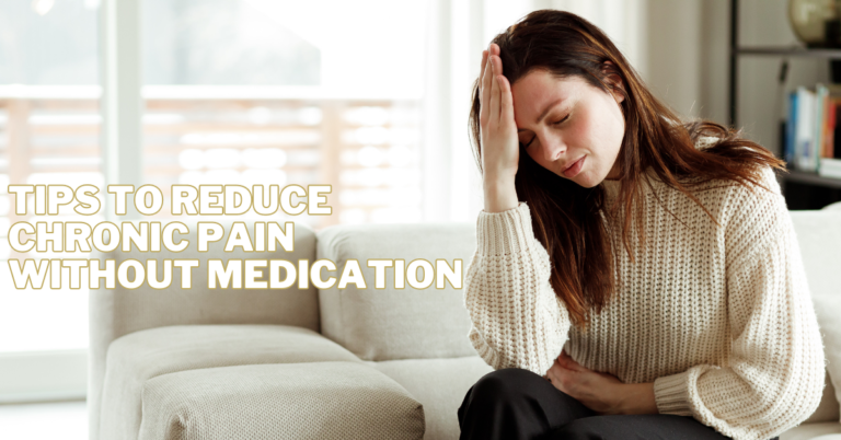 Best Tips To Reduce Chronic Pain Without Medication