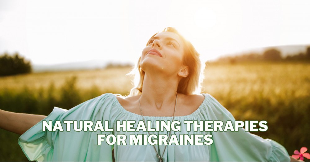 Best Natural Healing Therapies For Migraines