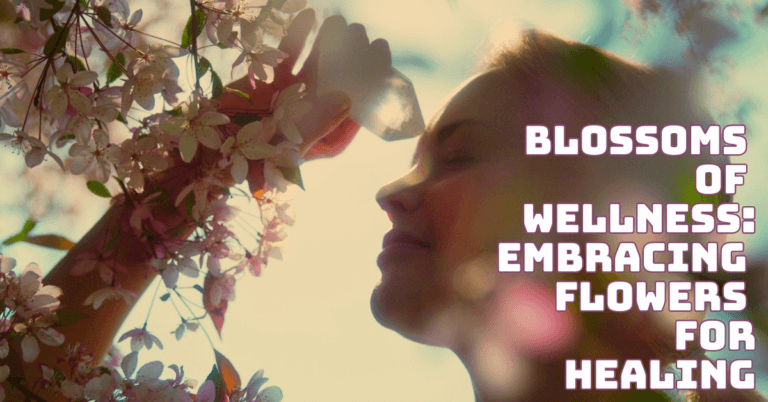 Blossoms Of Wellness: Embracing Flowers For Healing