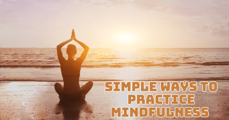 Simple Ways To Practice Mindfulness