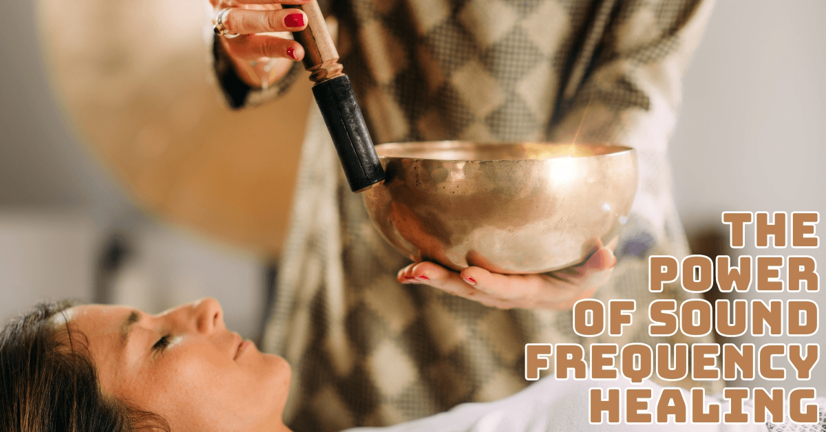 The Power Of Sound Frequency Healing