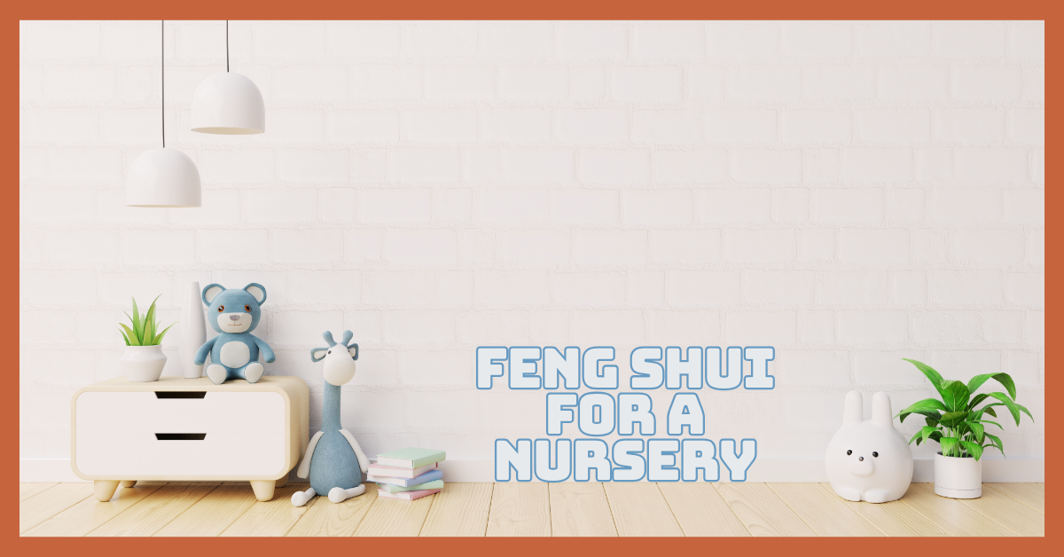Feng Shui For A Nursery With Positive Vibes