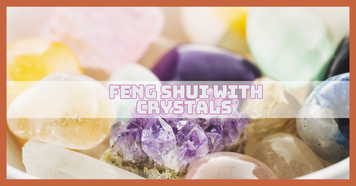 Feng Shui With Crystals To Transform Your Home