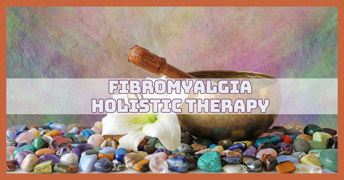 Fibromyalgia Holistic Therapy