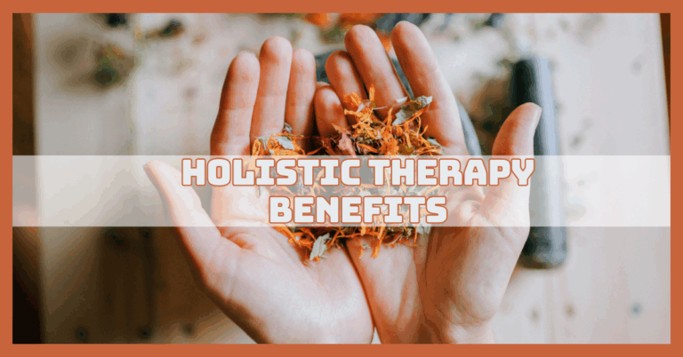 Holistic Therapy Benefits That Empower Healing