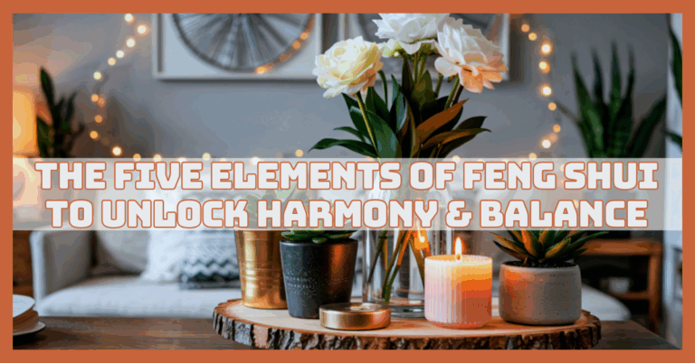The Five Elements of Feng Shui to Unlock Harmony & Balance