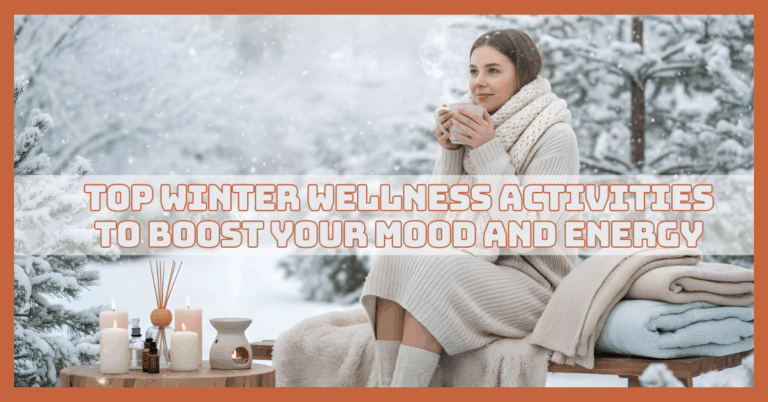 Top Winter Wellness Activities To Boost Your Mood And Energy