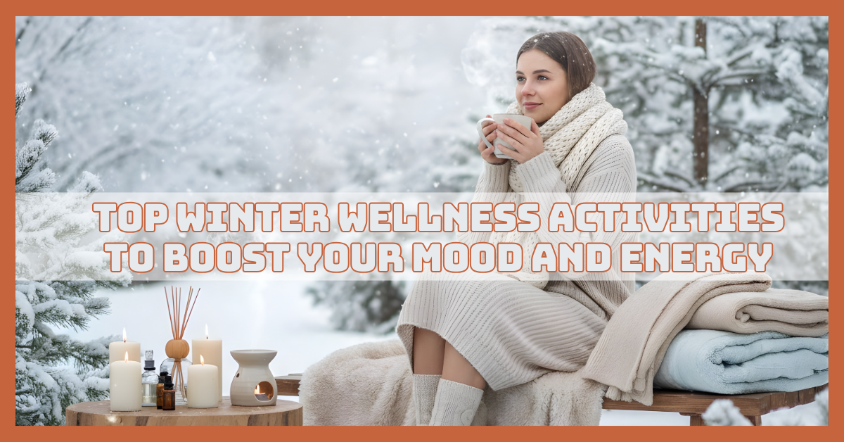 Top Winter Wellness Activities To Boost Your Mood And Energy