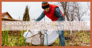 Winter Gardening Tips: How To Keep Your Garden Alive