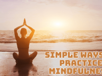 Simple Ways To Practice Mindfulness